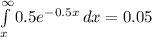 \int\limits^{\infty}_x {0.5e^{-0.5x}} \, dx=0.05