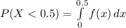 P(X< 0.5)=\int\limits^{0.5}_0 {f(x)} \, dx