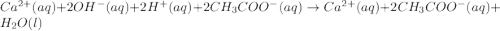 Ca^{2+}(aq)+2OH^{-}(aq)+2H^{+}(aq)+2CH_3COO^{-}(aq)\rightarrow Ca^{2+}(aq)+2CH_3COO^{-}(aq)+H_2O(l)