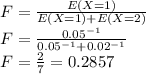 F = \frac{E(X=1)}{E(X=1)+E(X=2)}\\ F=\frac{0.05^{-1}}{0.05^{-1}+0.02^{-1}} \\F=\frac{2}{7}=0.2857