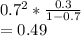0.7^2 *\frac{0.3}{1-0.7} \\=0.49