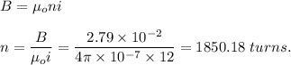 B=\mu_o ni\\\\n=\dfrac{B}{\mu_oi}=\dfrac{2.79\times 10^{-2}}{4\pi\times 10^{-7} \times 12}=1850.18\ turns.