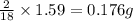 \frac{2}{18}\times 1.59=0.176g