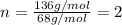 n=\frac{136g/mol}{68g/mol}=2