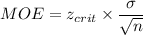 MOE=z_{crit}\times\dfrac{\sigma}{\sqrt{n}}