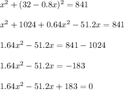 x^2+(32-0.8x)^2=841\\\\x^2+1024+0.64x^2-51.2x=841\\\\1.64x^2-51.2x=841-1024\\\\1.64x^2-51.2x=-183\\\\1.64x^2-51.2x+183=0