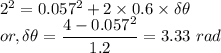 && 2^{2} = 0.057^{2} + 2 \times 0.6 \times \delta \theta\\&or,& \delta \theta = \dfrac{4 - 0.057^{2}}{1.2} = 3.33~rad