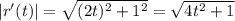 |r'(t)|=\sqrt{(2t)^2+1^2}  =\sqrt{4t^2+1}