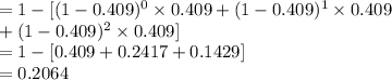 =1-[(1-0.409)^{0}\times 0.409+(1-0.409)^{1}\times 0.409\\+(1-0.409)^{2}\times 0.409]\\=1-[0.409+0.2417+0.1429]\\=0.2064