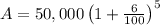A=50,000\left ( 1+\frac{6}{100} \right )^{5}