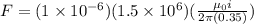 F = (1\times 10^{-6})(1.5 \times 10^6)(\frac{\mu_0 i}{2\pi (0.35)})