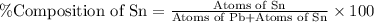 \% \text{Composition of Sn}=\frac{\text{Atoms of Sn}}{\text{Atoms of Pb}+\text{Atoms of Sn}}\times 100