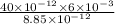 \frac{40 \times 10^{-12} \times 6 \times 10^{-3}}{8.85 \times 10^{-12}}