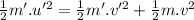 \frac{1}{2}m'.u'^2=\frac{1}{2}m'.v'^2+\frac{1}{2}m.v^2