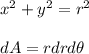 x^2+y^2=r^2\\\\dA=rdrd\theta