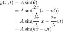 y(x,t) = A \sin(\theta)\\~~~~~~~~~= A \sin(\dfrac{2\pi}{\lambda}(x - vt)) \\~~~~~~~~~= A\sin(\dfrac{2\pi}{\lambda}~x - \dfrac{2\pi}{\lambda} vt)\\~~~~~~~~~= A\sin(kx - \omega t)