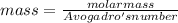 mass =\frac{molar mass}{Avogadro's number}
