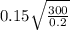 0.15\sqrt{\frac{300}{0.2} }