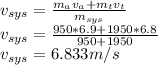 v_{sys}=\frac{m_{a}v_{a}+m_{t}v_{t}}{m_{sys}}\\v_{sys}=\frac{950*6.9+1950*6.8}{950+1950}\\  v_{sys}=6.833m/s