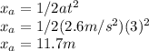 x_{a}=1/2at^{2}\\x_{a}=1/2(2.6m/s^{2})(3)^{2}\\x_{a}=11.7m