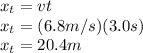 x_{t}=vt\\x_{t}=(6.8m/s)(3.0s)\\x_{t}=20.4m