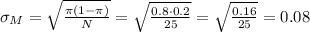 \sigma_M=\sqrt{\frac{\pi(1-\pi)}{N}} =\sqrt{\frac{0.8\cdot0.2}{25}} =\sqrt{\frac{0.16}{25} } =0.08