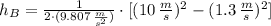 h_{B} = \frac{1}{2 \cdot (9.807\, \frac{m}{s^{2}} )} \cdot [(10\, \frac{m}{s} )^{2}-(1.3\, \frac{m}{s} )^{2}]