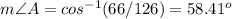 m\angle A=cos^{-1}(66/126)= 58.41^o