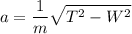 \displaystyle a=\frac{1}{m}\sqrt{T^2-W^2}