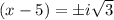 (x-5)=\pm i\sqrt{3}