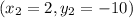 (x_2=2,y_2=-10)