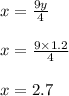 x = \frac{9y}{4}\\\\x = \frac{9 \times 1.2 }{4}\\\\x = 2.7