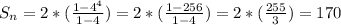S_{n} = 2 * (\frac{1-4^4}{1-4} ) = 2 * (\frac{1-256}{1-4} ) = 2 * (\frac{255}{3} ) = 170
