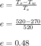 e = \frac{T_s - T_w }{T_s} \\\\e = \frac{520 - 270}{520 } \\\\e = 0.48