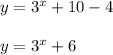 y=3^x+10-4\\ \\y=3^x+6