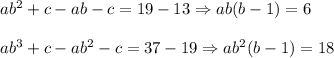 ab^2+c-ab-c=19-13\Rightarrow ab(b-1)=6\\ \\ab^3+c-ab^2-c=37-19\Rightarrow ab^2(b-1)=18