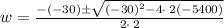 w = \frac{-\left(-30\right)\pm \sqrt{\left(-30\right)^2-4\cdot \:2\left(-5400\right)}}{2\cdot \:2}