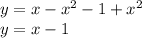 y=x-x^2-1+x^2\\y=x-1