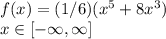f(x) = (1/6)(x^5+8x^3)\\x \in [-\infty, \infty]