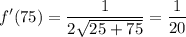 \displaystyle f'(75)=\frac{1}{2\sqrt{25+75}}=\frac{1}{20}