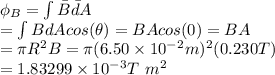 \phi _B=\int\bar B \bar dA\\=\int BdAcos (\theta)=BAcos(0)=BA\\=\pi R^2B=\pi(6.50\times 10^-^2m)^2(0.230T)\\=1.83299\times 10^-^3 T \ m^2