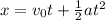 x = v_0t + \frac{1}{2} at^2