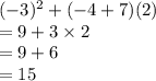( - 3)^{2}  + ( - 4 + 7)(2)  \\  = 9 + 3 \times 2 \\  = 9 + 6 \\  = 15