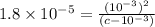 1.8\times 10^{-5}=\frac{(10^{-3})^2}{(c-10^{-3})}