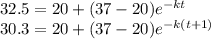32.5 = 20+(37-20)e^{-kt} \\30.3 = 20+(37-20)e^{-k(t+1)}