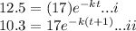 12.5 = (17)e^{-kt} ...i\\10.3 =17e^{-k(t+1)}...ii