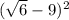 ( \sqrt{6} - 9)^{2}