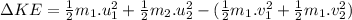 \Delta KE=\frac{1}{2} m_1.u_1^2+\frac{1}{2} m_2.u_2^2-(\frac{1}{2} m_1.v_1^2+\frac{1}{2} m_1.v_2^2)