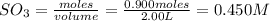 SO_3=\frac{moles}{volume}=\frac{0.900moles}{2.00L}=0.450M