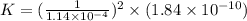 K=(\frac{1}{1.14\times 10^{-4}})^2\times (1.84\times 10^{-10})